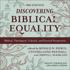 Discovering Biblical Equality: Biblical, Theological, Cultural, and Practical Perspectives, 3rd Edition Audiobook, by Christa L. McKirland