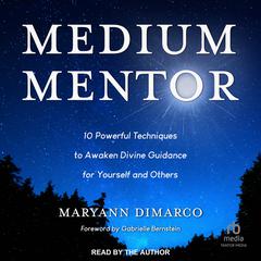 Medium Mentor: 10 Powerful Techniques to Awaken Divine Guidance for Yourself and Others Audiobook, by Mary Ann DiMarco