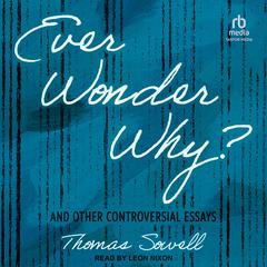 Ever Wonder Why?: And Other Controversial Essays Audiobook, by Thomas Sowell