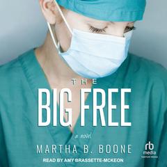 The Big Free: A Novel Audiobook, by Martha B. Boone