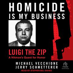 Homicide Is My Business: Luigi the Zip: A Hitman’s Quest For Honor Audiobook, by Jerry Schmetterer