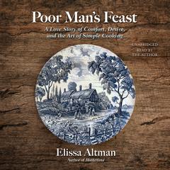 Poor Mans Feast: A Love Story of Comfort, Desire, and the Art of Simple Cooking Audiobook, by Elissa Altman