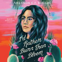 Id Rather Burn Than Bloom Audiobook, by Shannon C. F. Rogers