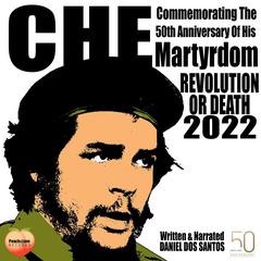 Che Commemorating The 50th Anniversary Of His Martyrdom Audiobook, by Daniel Dos Santos