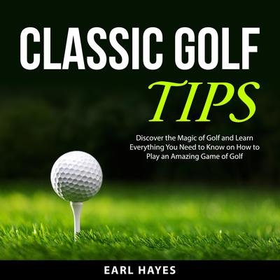 Classic Golf Tips Audiobook, by Earl Hayes
