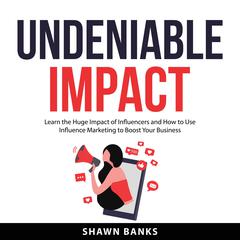 Undeniable Impact Audiobook, by Shawn Banks