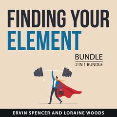 Finding Your Element Bundle, 2 in 1 Bundle Audiobook, by Ervin Spencer