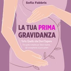 La Tua Prima Gravidanza Audiobook, by Sofia Visentin