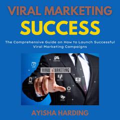 Viral Marketing Success Audiobook, by Ayisha Harding