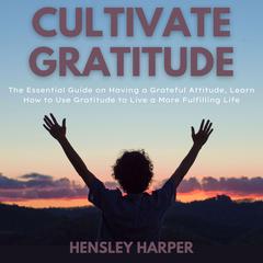 Cultivate Gratitude Audiobook, by Hensley Harper