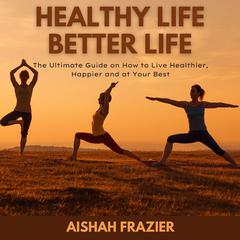 Healthy Life, Better Life Audiobook, by Aishah Frazier