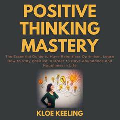 Positive Thinking Mastery Audiobook, by Kloe Keeling