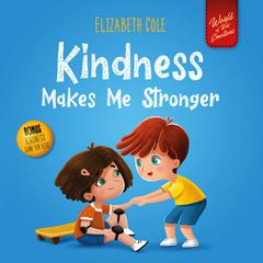 Kindness Makes Me Stronger Audiobook, by Elizabeth Cole