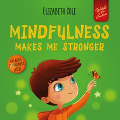 Mindfulness Makes Me Stronger Audiobook, by Elizabeth Cole