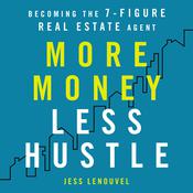 More Money, Less Hustle: Becoming the 7-Figure Real Estate Agent