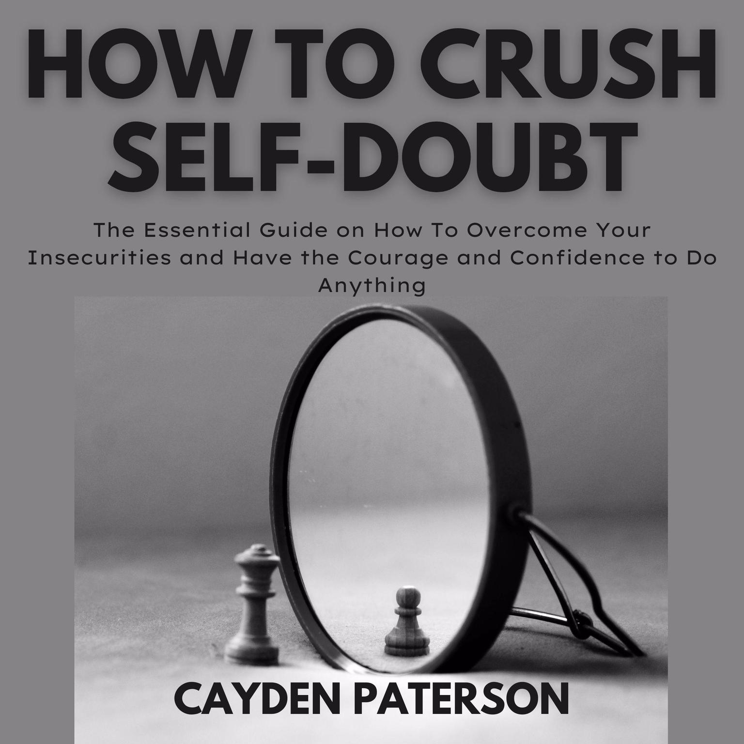 How To Crush Self-Doubt Audiobook, by Cayden Paterson