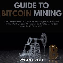 Guide to Bitcoin Mining Audiobook, by Rylan Croft