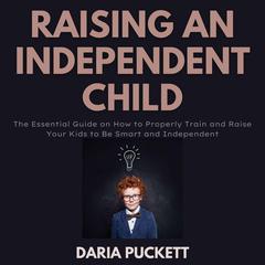 Raising An Independent Child Audiobook, by Daria Puckett