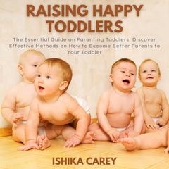 Raising Happy Toddlers Audiobook, by Ishika Carey