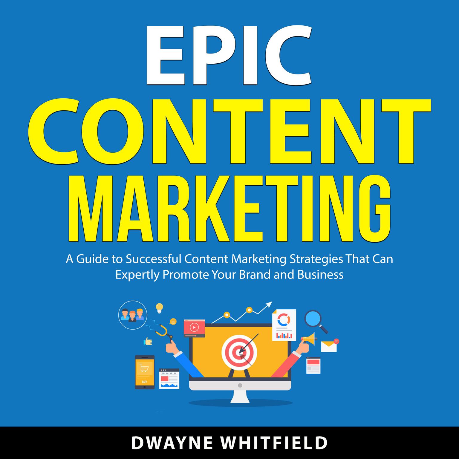 Epic Content Marketing Audiobook, by Dwayne Whitfield