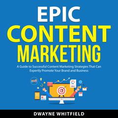 Epic Content Marketing Audiobook, by Dwayne Whitfield