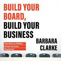 Build Your Board, Build Your Business: The Path to Million Dollar Success Explained Audiobook, by Barbara Clarke