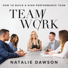 TeamWork: How to Build a High-Performance Team Audiobook, by Natalie Dawson