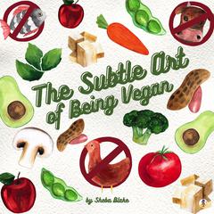 The Subtle Art of Being Vegan Audiobook, by Sheba Blake