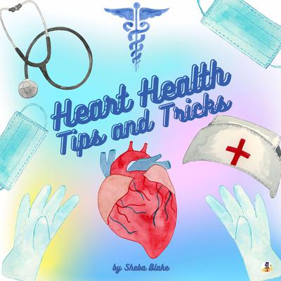 Heart Health: Tips and Tricks Audiobook, by Sheba Blake