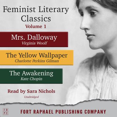 Feminist Literary Classics - Volume I: Mrs. Dalloway - The Yellow Wallpaper - The Awakening Audiobook, by Kate Chopin