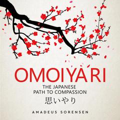 Omoiyari: The Japanese Path To Compassion Audiobook, by Amadeus Sorensen