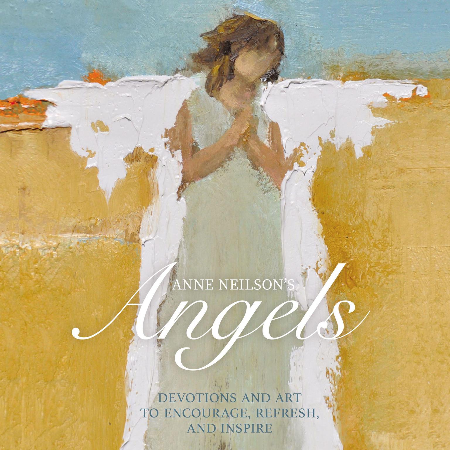 Anne Neilson’s Angels: Devotions and Art to Encourage, Refresh, and Inspire Audiobook