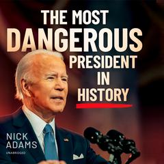 The Most Dangerous President in History Audiobook, by Nick Adams