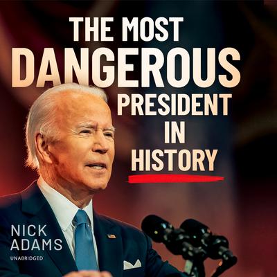 The Most Dangerous President in History Audiobook, by Nick Adams