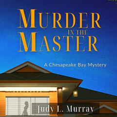 Murder in the Master: A Chesapeake Bay Mystery Audiobook, by Judy L. Murray