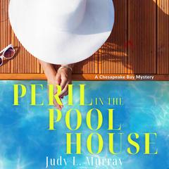 Peril in the Pool House: A Chesapeake Bay Mystery Audiobook, by Judy L. Murray