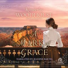 A Mark of Grace Audiobook, by Kimberley Woodhouse