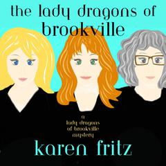 The Lady Dragons of Brookville Audiobook, by Karen Fritz