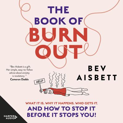 The Book of Burnout: What it is, why it happens, who gets it, and how to stop it before it stops you! Audiobook, by Bev Aisbett