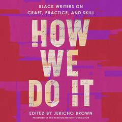 How We Do It: Black Writers on Craft, Practice, and Skill Audiobook, by Jericho Brown