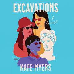 Excavations: A Novel Audiobook, by Kate Myers