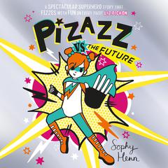 Pizazz vs The Future Audiobook, by Sophy Henn