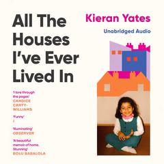 All The Houses Ive Ever Lived In: Finding Home in a System that Fails Us Audiobook, by Kieran Yates