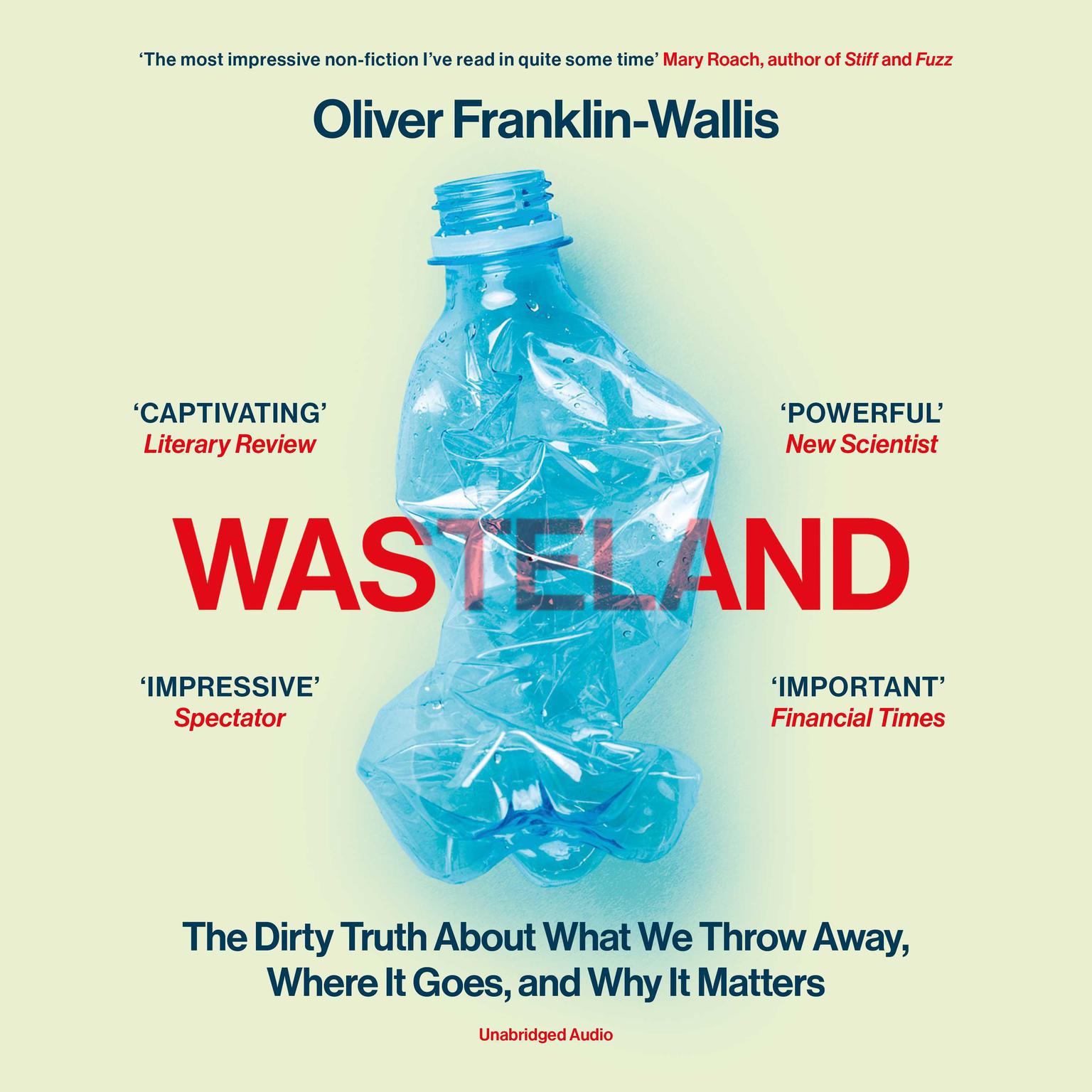 Wasteland: The Dirty Truth About What We Throw Away, Where It Goes, and Why It Matters Audiobook, by Oliver Franklin-Wallis