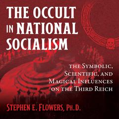 The Occult in National Socialism: The Symbolic, Scientific, and Magical Influences on the Third Reich Audiobook, by 
