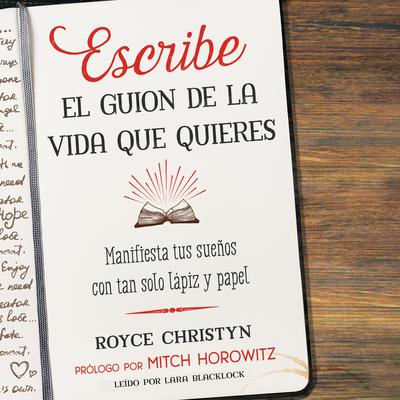 Escribe el guion de la vida que quieres: Manifiesta tus sueños con tan solo lápiz y papel Audiobook, by Royce Christyn
