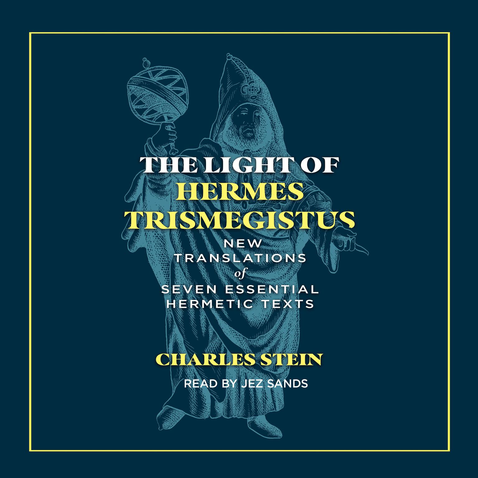 The Light of Hermes Trismegistus: New Translations of Seven Essential Hermetic Texts Audiobook, by Charles Stein