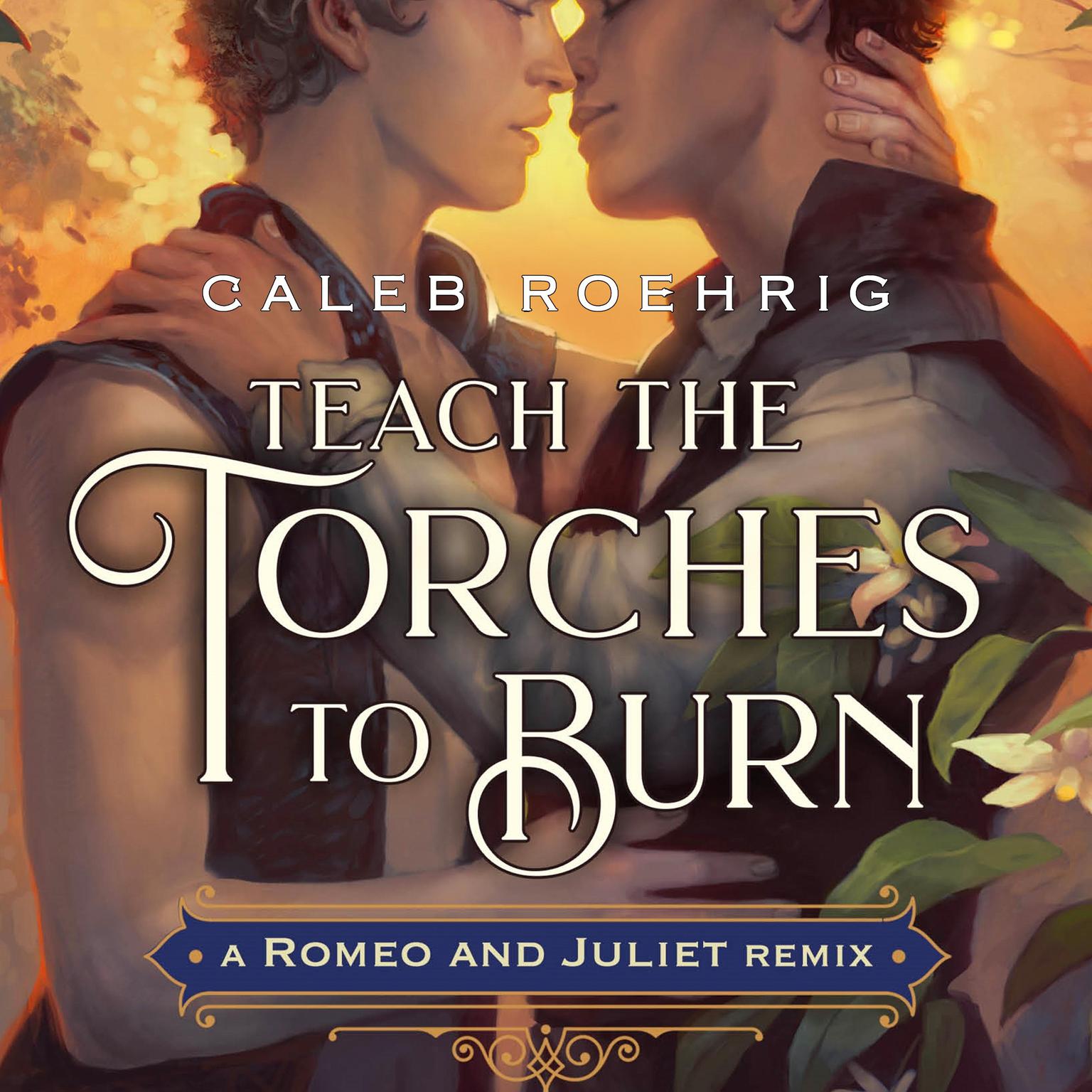 Teach the Torches to Burn: A Romeo & Juliet Remix Audiobook, by Caleb Roehrig