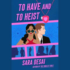 To Have and to Heist Audiobook, by Sara Desai