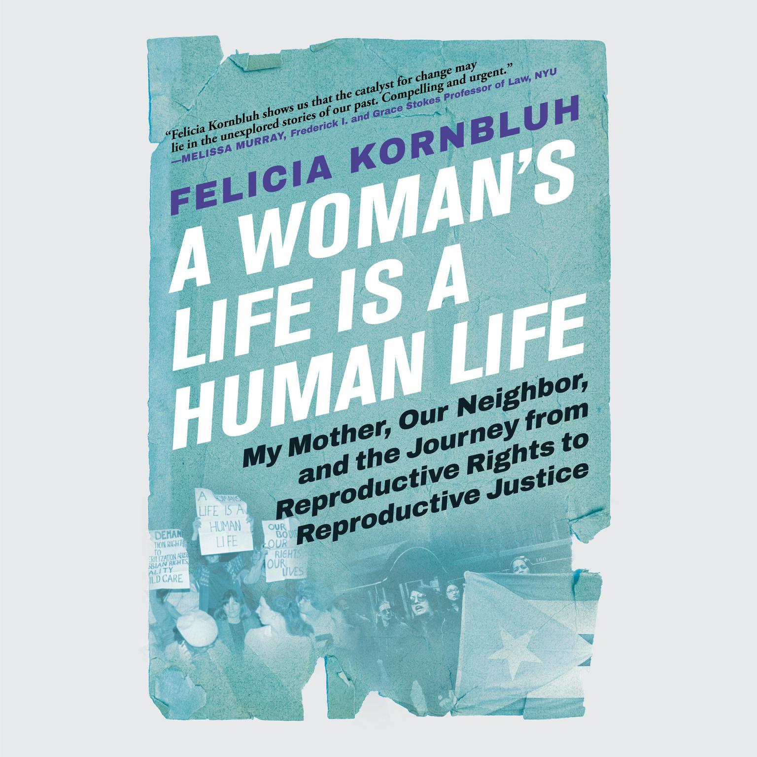 A Womans Life Is a Human Life: My Mother, Our Neighbor, and the Journey from Reproductive Rights to Reproductive Justice Audiobook, by Felicia Kornbluh